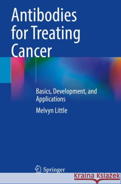 Antibodies for Treating Cancer: Basics, Development, and Applications Little, Melvyn 9783030726010 Springer International Publishing