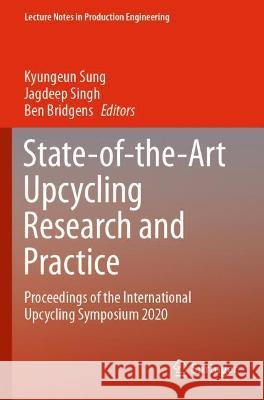 State-of-the-Art Upcycling Research and Practice: Proceedings of the International Upcycling Symposium 2020 Sung, Kyungeun 9783030726423