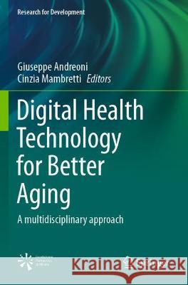 Digital Health Technology for Better Aging: A Multidisciplinary Approach Andreoni, Giuseppe 9783030726652 Springer International Publishing