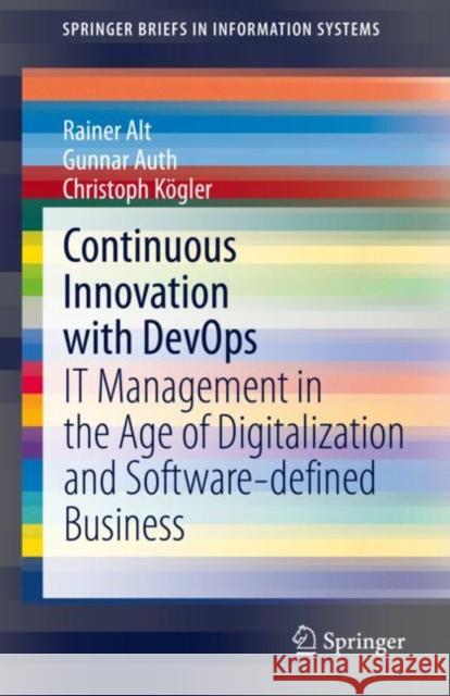 Continuous Innovation with Devops: It Management in the Age of Digitalization and Software-Defined Business Rainer Alt Gunnar Auth Christoph K 9783030727048 Springer
