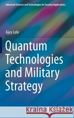 Quantum Technologies and Military Strategy Ajey Lele 9783030727208 Springer