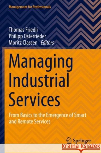 Managing Industrial Services: From Basics to the Emergence of Smart and Remote Services Friedli, Thomas 9783030727307