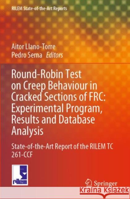 Round-Robin Test on Creep Behaviour in Cracked Sections of FRC: Experimental Program, Results and Database Analysis: State-of-the-Art Report of the RI Llano-Torre, Aitor 9783030727383