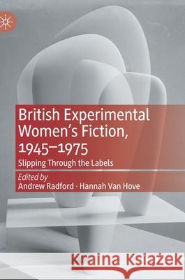 British Experimental Women's Fiction, 1945--1975: Slipping Through the Labels Radford, Andrew 9783030727659