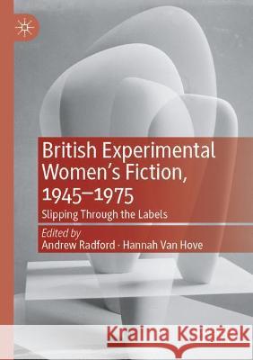 British Experimental Women's Fiction, 1945--1975: Slipping Through the Labels Radford, Andrew 9783030727680