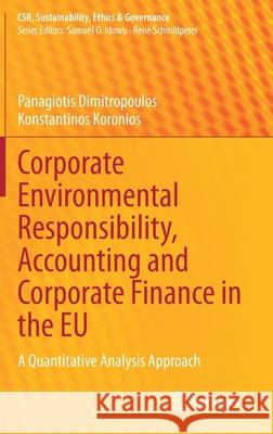 Corporate Environmental Responsibility, Accounting and Corporate Finance in the Eu: A Quantitative Analysis Approach Panagiotis Dimitropoulos Konstantinos Koronios 9783030727727 Springer