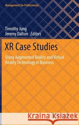 Xr Case Studies: Using Augmented Reality and Virtual Reality Technology in Business Jung, Timothy 9783030727802