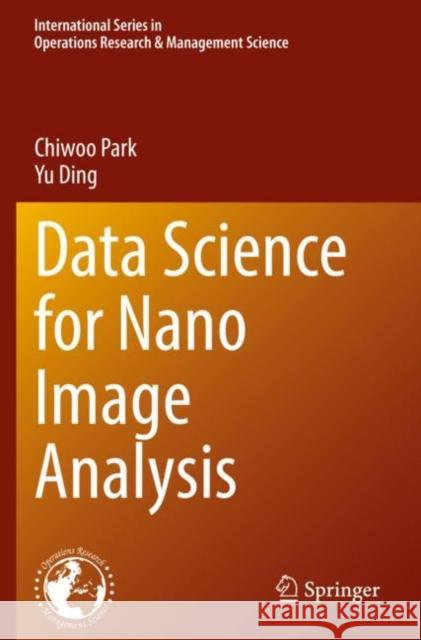 Data Science for Nano Image Analysis Chiwoo Park, Yu Ding 9783030728243 Springer International Publishing
