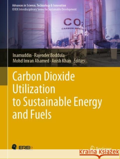 Carbon Dioxide Utilization to Sustainable Energy and Fuels Inamuddin                                Rajender Boddula Mohd Imran Ahamed 9783030728762