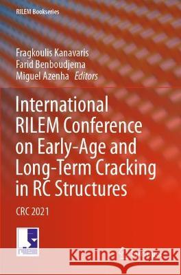 International Rilem Conference on Early-Age and Long-Term Cracking in Rc Structures: CRC 2021 Kanavaris, Fragkoulis 9783030729233