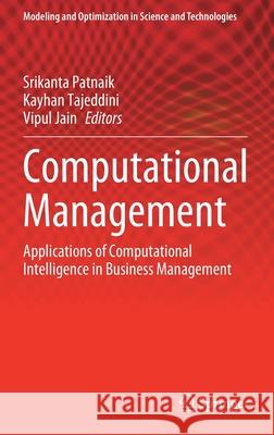 Computational Management: Applications of Computational Intelligence in Business Management Srikanta Patnaik Kayhan Tajeddini Vipul Jain 9783030729288