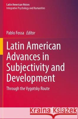 Latin American Advances in Subjectivity and Development: Through the Vygotsky Route Fossa, Pablo 9783030729554 Springer International Publishing