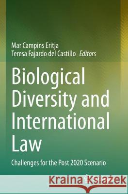 Biological Diversity and International Law: Challenges for the Post 2020 Scenario Mar Campins Eritja Teresa Fajardo del Castillo  9783030729639 Springer Nature Switzerland AG