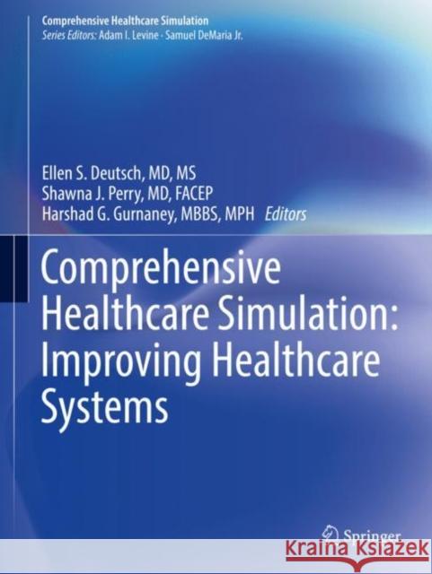 Comprehensive Healthcare Simulation: Improving Healthcare Systems Ellen S. Deutsc Shawna J. Perry Harshad G. Gurnane 9783030729721 Springer