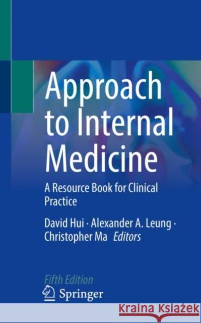 Approach to Internal Medicine: A Resource Book for Clinical Practice David Hui Alexander a. Leung Christopher Ma 9783030729790 Springer