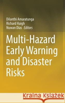 Multi-Hazard Early Warning and Disaster Risks Dilanthi Amaratunga Richard Haigh Nuwan Dias 9783030730024