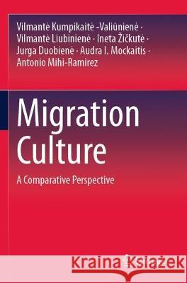 Migration Culture: A Comparative Perspective Kumpikaite -Valiūniene, Vilmante 9783030730161 Springer International Publishing