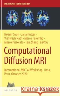 Computational Diffusion MRI: International Miccai Workshop, Lima, Peru, October 2020 Noemi Gyori Jana Hutter Vishwesh Nath 9783030730178 Springer