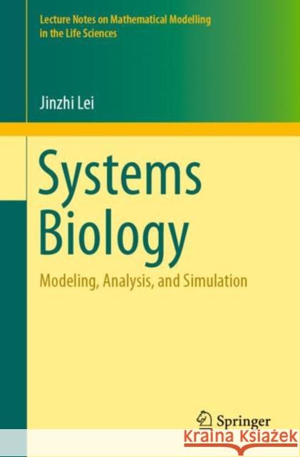 Systems Biology: Modeling, Analysis, and Simulation Jinzhi Lei 9783030730321 Springer