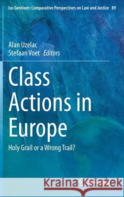 Class Actions in Europe: Holy Grail or a Wrong Trail? Alan Uzelac Stefaan Voet 9783030730352 Springer