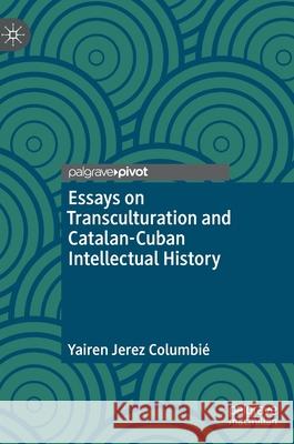 Essays on Transculturation and Catalan-Cuban Intellectual History Jerez Columbi 9783030730390