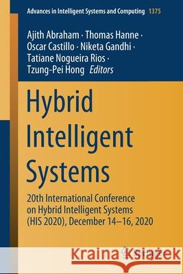 Hybrid Intelligent Systems: 20th International Conference on Hybrid Intelligent Systems (His 2020), December 14-16, 2020 Ajith Abraham Thomas Hanne Oscar Castillo 9783030730499