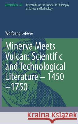 Minerva Meets Vulcan: Scientific and Technological Literature - 1450-1750 Lef 9783030730840 Springer