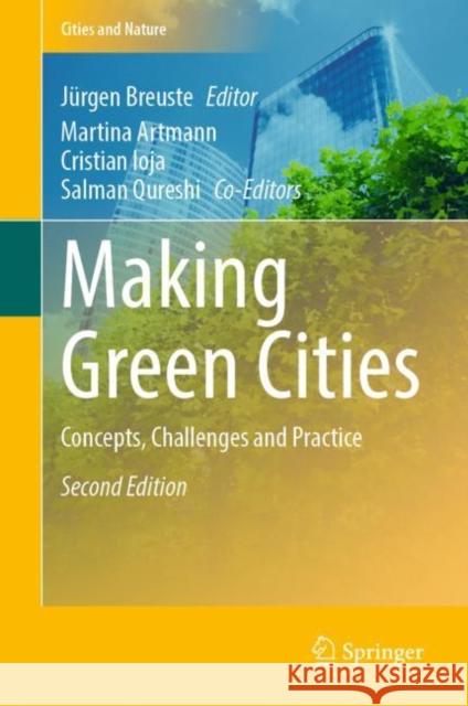 Making Green Cities: Concepts, Challenges and Practice J Breuste Martina Artmann Cristian Ioja 9783030730888
