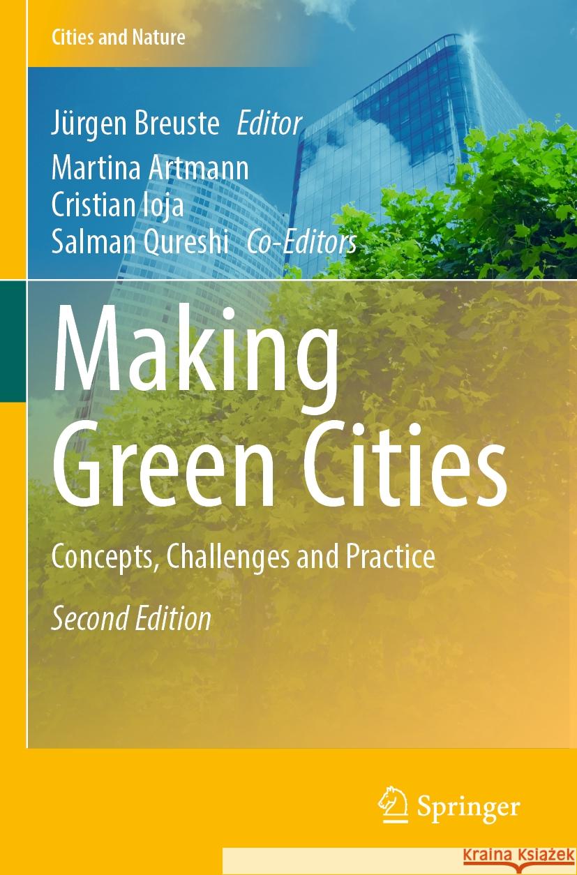 Making Green Cities: Concepts, Challenges and Practice J?rgen Breuste Martina Artmann Cristian Ioja 9783030730918