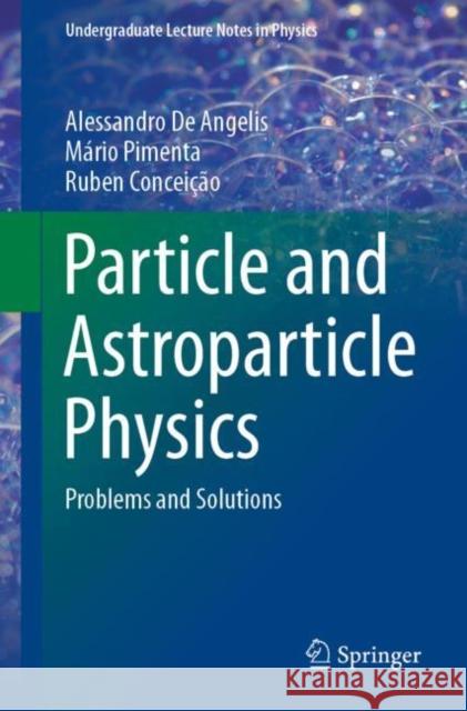 Particle and Astroparticle Physics: Problems and Solutions Alessandro d M 9783030731151 Springer Nature Switzerland AG