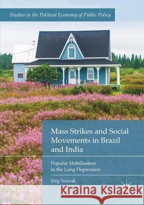 Mass Strikes and Social Movements in Brazil and India: Popular Mobilisation in the Long Depression J Nowak 9783030731267 Palgrave MacMillan