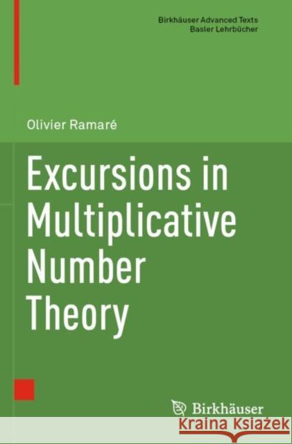 Excursions in Multiplicative Number Theory Olivier Ramar? 9783030731717 Birkhauser