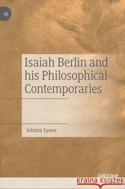 Isaiah Berlin and His Philosophical Contemporaries Johnny Lyons 9783030731779 Palgrave MacMillan