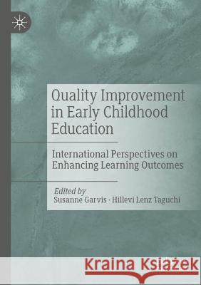 Quality Improvement in Early Childhood Education: International Perspectives on Enhancing Learning Outcomes Garvis, Susanne 9783030731847