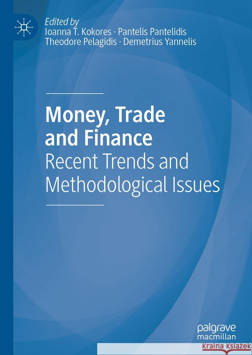 Money, Trade and Finance: Recent Trends and Methodological Issues Ioanna T. Kokores Pantelis Pantelidis Theodore Pelagidis 9783030732189 Palgrave MacMillan