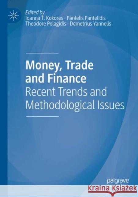 Money, Trade and Finance: Recent Trends and Methodological Issues Ioanna T. Kokores Pantelis Pantelidis Theodore Pelagidis 9783030732219 Palgrave MacMillan