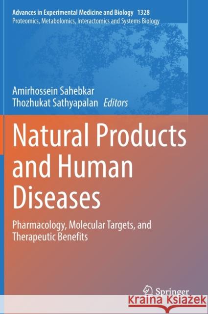 Natural Products and Human Diseases: Pharmacology, Molecular Targets, and Therapeutic Benefits Amirhossein Sahebkar Thozhukat Sathyapalan 9783030732332 Springer