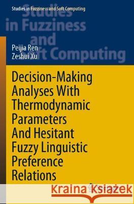 Decision-Making Analyses with Thermodynamic Parameters and Hesitant Fuzzy Linguistic Preference Relations Peijia Ren, Zeshui Xu 9783030732554 Springer International Publishing