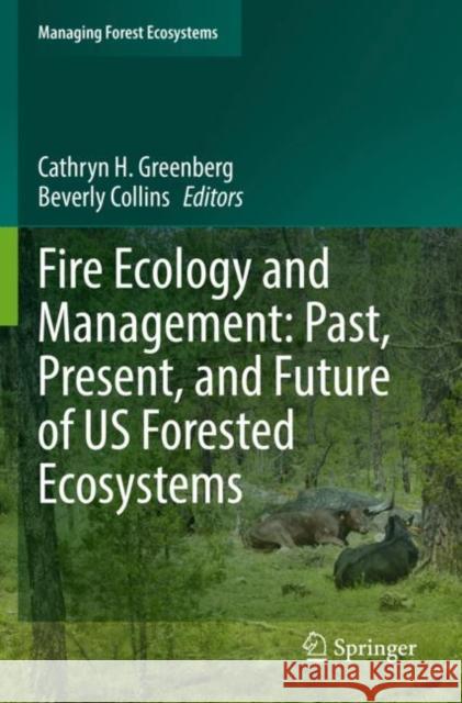 Fire Ecology and Management: Past, Present, and Future of Us Forested Ecosystems Greenberg, Cathryn H. 9783030732691