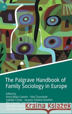The Palgrave Handbook of Family Sociology in Europe Castr Vida Česnuityte Isabella Crespi 9783030733056 Palgrave MacMillan
