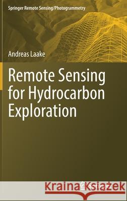 Remote Sensing for Hydrocarbon Exploration Andreas Laake 9783030733186 Springer