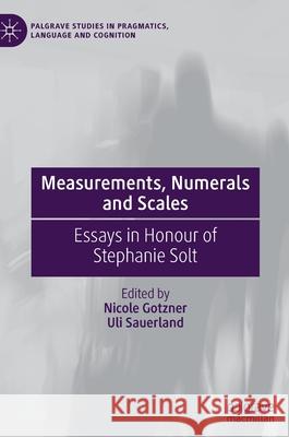 Measurements, Numerals and Scales: Essays in Honour of Stephanie Solt Nicole Gotzner Uli Sauerland 9783030733223 Palgrave MacMillan