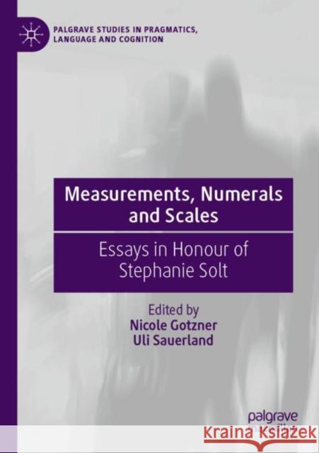 Measurements, Numerals and Scales: Essays in Honour of Stephanie Solt Nicole Gotzner Uli Sauerland 9783030733254 Palgrave MacMillan