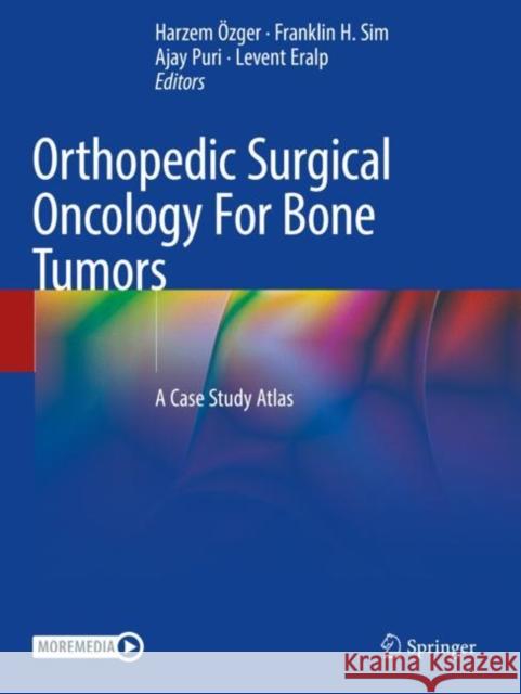Orthopedic Surgical Oncology For Bone Tumors: A Case Study Atlas Harzem ?zger Franklin H. Sim Ajay Puri 9783030733292 Springer