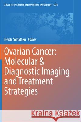 Ovarian Cancer: Molecular & Diagnostic Imaging and Treatment Strategies Heide Schatten 9783030733582 Springer