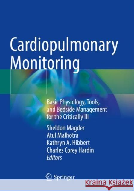Cardiopulmonary Monitoring: Basic Physiology, Tools, and Bedside Management for the Critically Ill Magder, Sheldon 9783030733896 Springer International Publishing