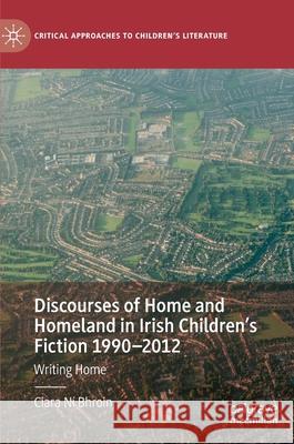 Discourses of Home and Homeland in Irish Children's Fiction 1990-2012: Writing Home N 9783030733940 Palgrave MacMillan