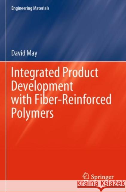 Integrated Product Development with Fiber-Reinforced Polymers David May 9783030734091 Springer International Publishing