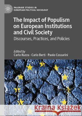 The Impact of Populism on European Institutions and Civil Society: Discourses, Practices, and Policies Ruzza, Carlo 9783030734138