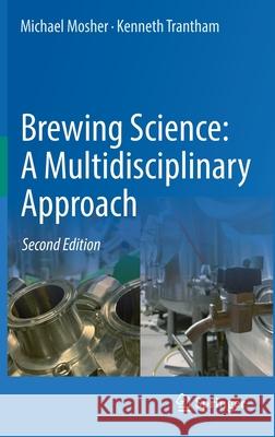 Brewing Science: A Multidisciplinary Approach Michael Mosher Kenneth Trantham 9783030734183 Springer
